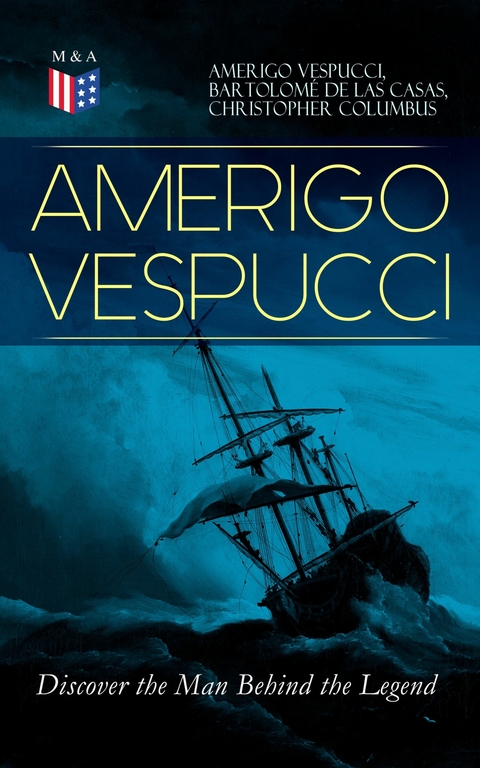 AMERIGO VESPUCCI &ndash; Discover the Man Behind the Legend - Amerigo Vespucci, Bartolom&eacute; las de Casas, Christopher Columbus