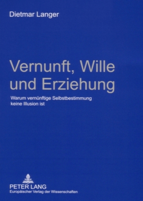 Vernunft, Wille und Erziehung - Dietmar Langer