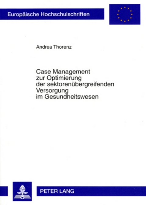 Case Management zur Optimierung der sektoren&uuml;bergreifenden Versorgung im Gesundheitswesen - Andrea Thorenz