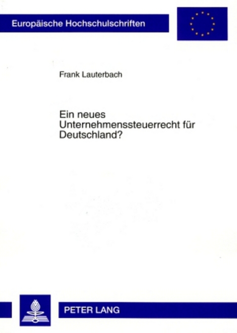 Ein neues Unternehmenssteuerrecht f&uuml;r Deutschland? - Frank Lauterbach