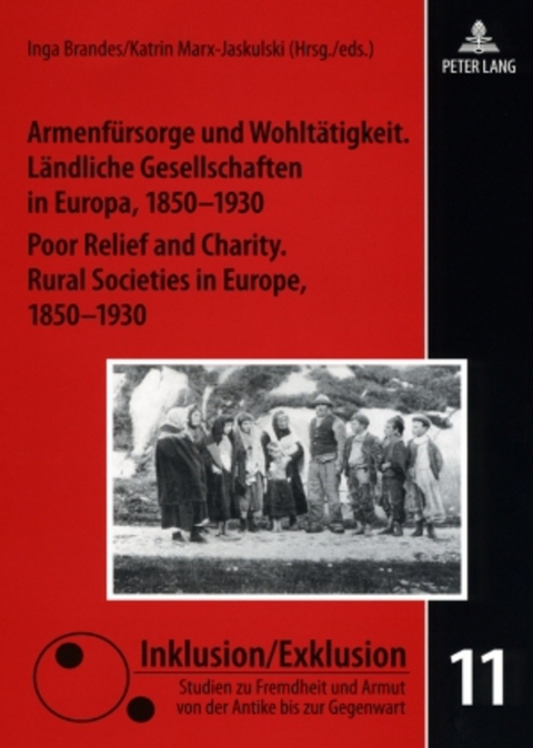 Armenf&uuml;rsorge und Wohlt&auml;tigkeit. L&auml;ndliche Gesellschaften in Europa, 1850-1930- Poor Relief and Charity. Rural Societies in Europe, 1850-1930 - 