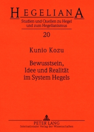 Bewusstsein, Idee und Realit&auml;t im System Hegels - Kunio Kozu