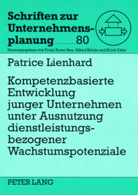 Kompetenzbasierte Entwicklung junger Unternehmen unter Ausnutzung dienstleistungsbezogener Wachstumspotenziale - Patrice Lienhard
