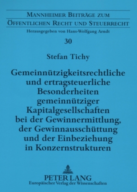 Gemeinn&uuml;tzigkeitsrechtliche und ertragsteuerliche Besonderheiten gemeinn&uuml;tziger Kapitalgesellschaften bei der Gewinnermittlung, der Gewinnaussch&uuml;ttung und der Einbeziehung in Konzernstrukturen - Stefan Tichy