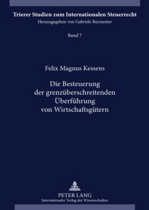 Die Besteuerung der grenz&uuml;berschreitenden &Uuml;berf&uuml;hrung von Wirtschaftsg&uuml;tern - Felix Magnus Kessens