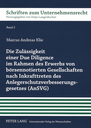 Die Zulaessigkeit einer Due Diligence im Rahmen des Erwerbs von boersennotierten Gesellschaften nach Inkrafttreten des Anlegerschutzverbesserungsgesetzes (AnSVG) - Markus Klie