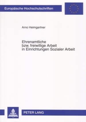 Ehrenamtliche bzw. freiwillige Arbeit in Einrichtungen Sozialer Arbeit - Arno Heimgartner