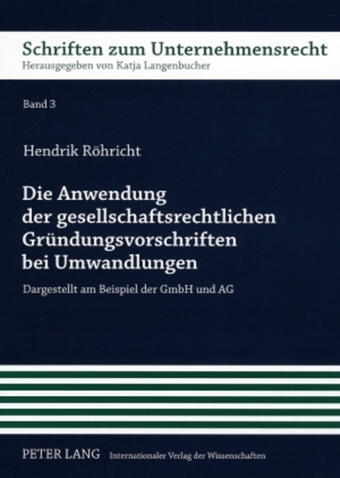 Die Anwendung der gesellschaftsrechtlichen Gr&uuml;ndungsvorschriften bei Umwandlungen - Hendrik R&ouml;hricht