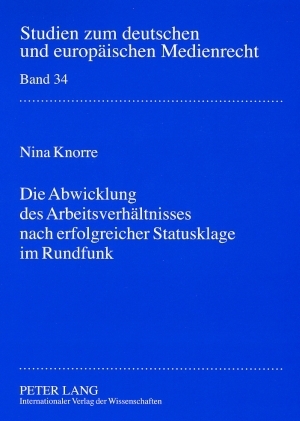 Die Abwicklung des Arbeitsverhaeltnisses nach erfolgreicher Statusklage im Rundfunk - Nina Knorre
