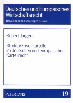 Strukturkrisenkartelle im deutschen und europ&auml;ischen Kartellrecht - Robert J&uuml;rgens