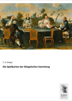 Die Spielkarten der Weigelschen Sammlung - T. O. Weigel