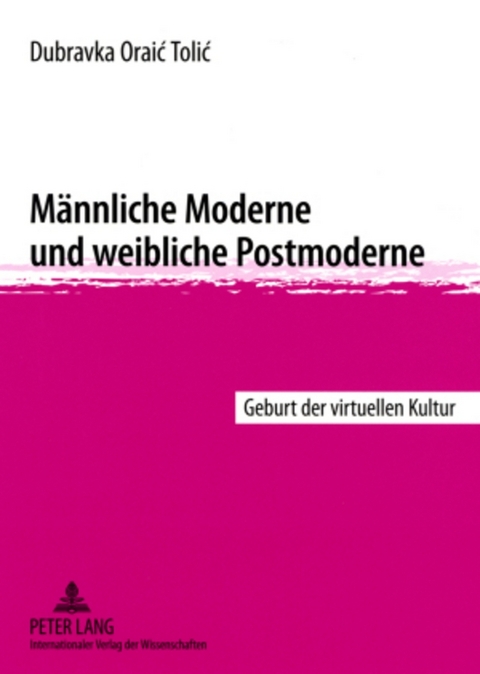 M&auml;nnliche Moderne und weibliche Postmoderne - Dubravka Oraic Tolic