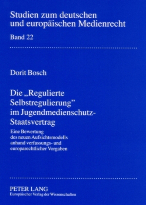 Die &laquo;Regulierte Selbstregulierung&raquo; im Jugendmedienschutz-Staatsvertrag - Dorit Bosch