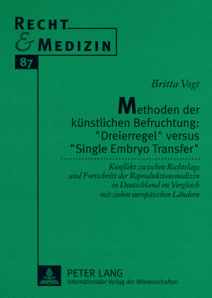 Methoden der kuenstlichen Befruchtung: &laquo;Dreierregel&raquo; versus &laquo;Single Embryo Transfer&raquo; - Britta Vogt