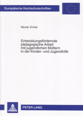 Entwicklungsfördernde pädagogische Arbeit mit jugendlichen Müttern in der Kinder- und Jugendhilfe