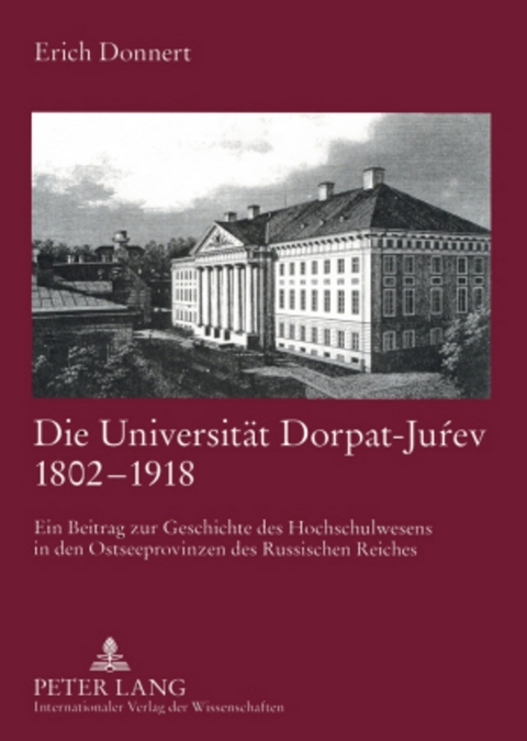 Die Universit&auml;t Dorpat-Juŕev 1802-1918 - Erich Donnert