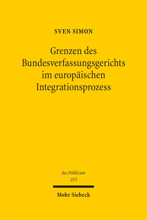 Grenzen des Bundesverfassungsgerichts im europ&auml;ischen Integrationsprozess - Sven Simon