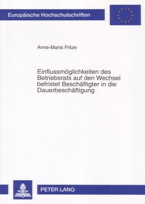 Einflussmoeglichkeiten des Betriebsrats auf den Wechsel befristet Beschaeftigter in die Dauerbeschaeftigung - Anne-Maria Fritze