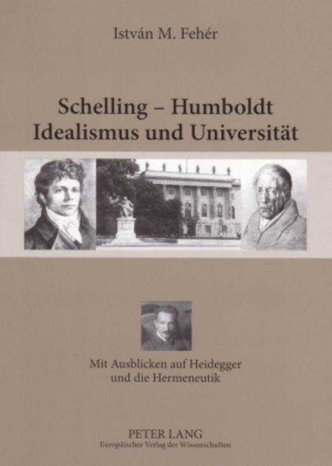 Schelling &ndash; Humboldt - Idealismus und Universit&auml;t - Istv&aacute;n. M. Feh&eacute;r