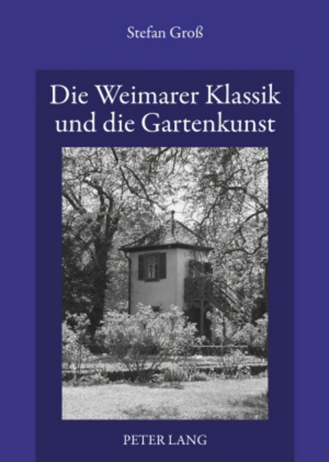 Die Weimarer Klassik und die Gartenkunst - Stefan Gro&szlig;
