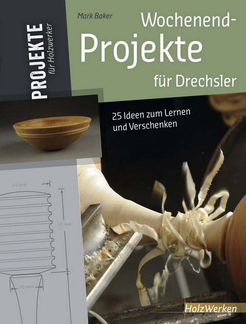 Wochenend-Projekte für Drechsler - Mark Baker