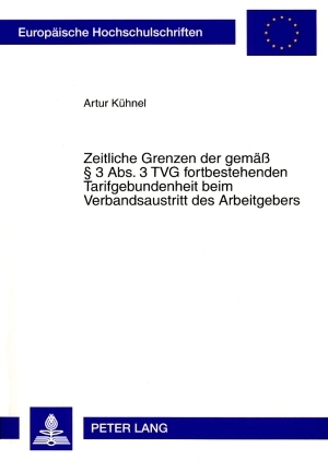 Zeitliche Grenzen der gemae&szlig; &sect; 3 Abs. 3 TVG fortbestehenden Tarifgebundenheit beim Verbandsaustritt des Arbeitgebers - Artur K&uuml;hnel