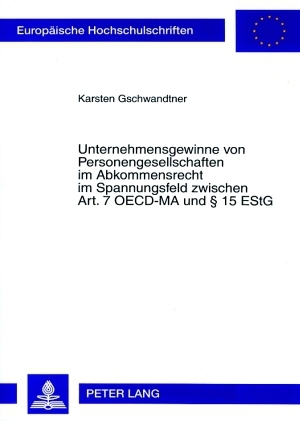 Unternehmensgewinne von Personengesellschaften im Abkommensrecht im Spannungsfeld zwischen Art. 7 OECD-MA und &sect; 15 EStG - Karsten Gschwandtner