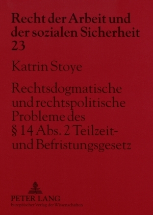 Rechtsdogmatische und rechtspolitische Probleme des &sect; 14 Abs. 2 Teilzeit- und Befristungsgesetz - Katrin Stoye