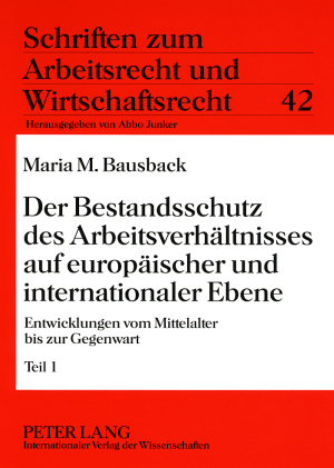 Der Bestandsschutz des Arbeitsverh&auml;ltnisses auf europ&auml;ischer und internationaler Ebene - Maria Bausback