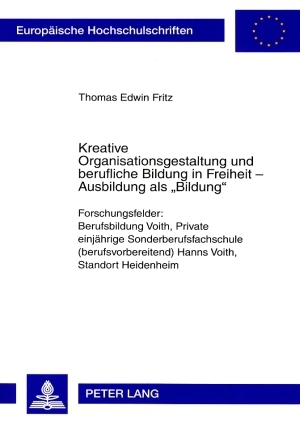 Kreative Organisationsgestaltung und berufliche Bildung in Freiheit &ndash; Ausbildung als &laquo;Bildung&raquo; - Thomas Fritz