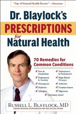 Dr. Blaylock's Prescriptions for Natural Health - Russell L. Blaylock