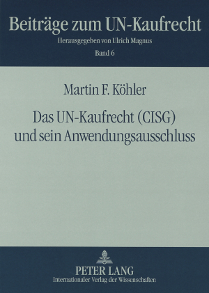 Das UN-Kaufrecht (CISG) und sein Anwendungsausschluss - Martin F. K&ouml;hler
