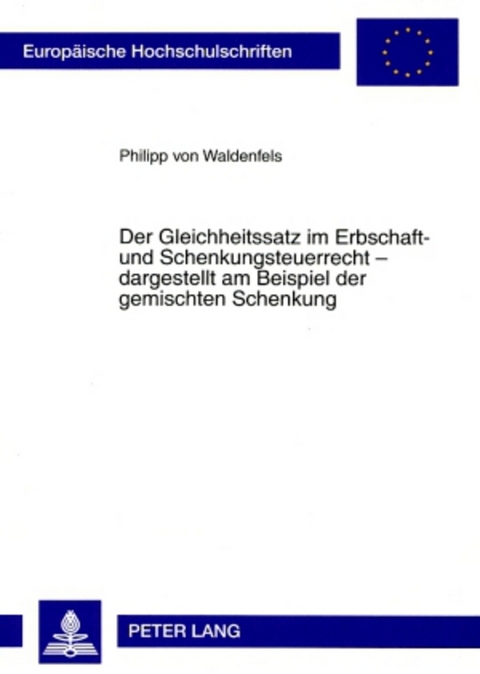 Der Gleichheitssatz im Erbschaft- und Schenkungsteuerrecht &ndash; dargestellt am Beispiel der gemischten Schenkung - Philipp von Waldenfels