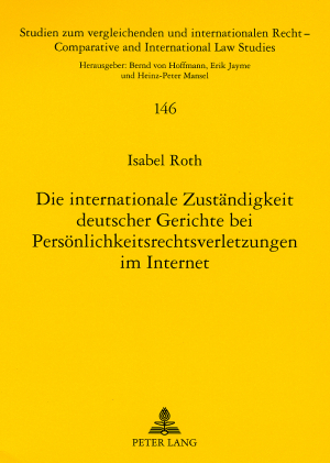 Die internationale Zustaendigkeit deutscher Gerichte bei Persoenlichkeitsrechtsverletzungen im Internet - Isabel Roth