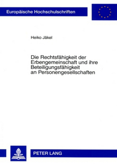 Die Rechtsf&auml;higkeit der Erbengemeinschaft und ihre Beteiligungsf&auml;higkeit an Personengesellschaften - Heiko J&auml;kel