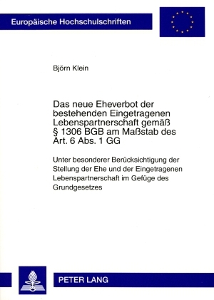 Das neue Eheverbot der bestehenden Eingetragenen Lebenspartnerschaft gemaeß § 1306 BGB am Maßstab des Art. 6 Abs. 1 GG