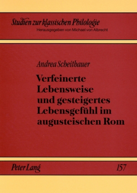 Verfeinerte Lebensweise und gesteigertes Lebensgef&uuml;hl im augusteischen Rom - Andrea Scheithauer