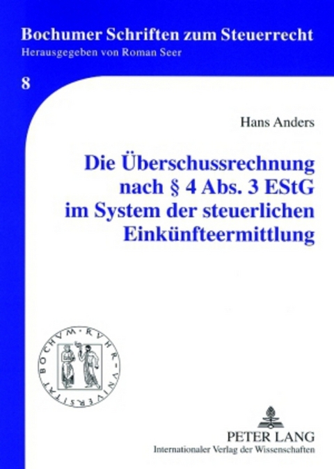 Die &Uuml;berschussrechnung nach &sect; 4 Abs. 3 EStG im System der steuerlichen Eink&uuml;nfteermittlung - Hans Anders