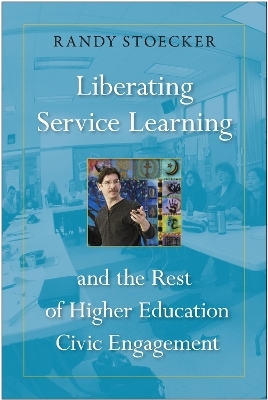 Liberating Service Learning and the Rest of Higher Education Civic Engagement - Randy Stoecker