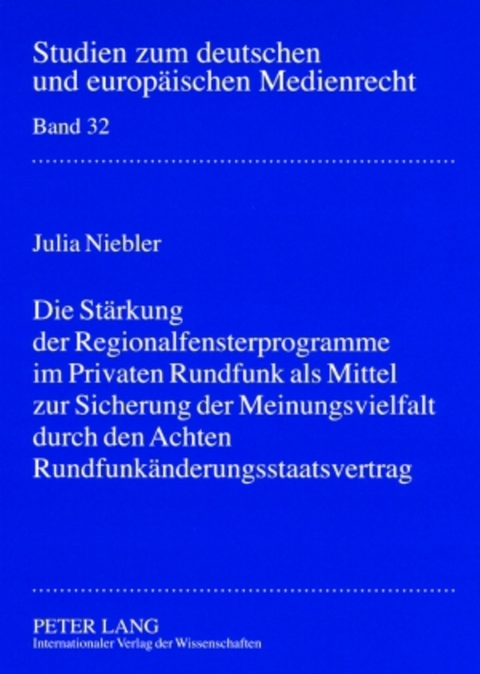 Die St&auml;rkung der Regionalfensterprogramme im Privaten Rundfunk als Mittel zur Sicherung der Meinungsvielfalt durch den Achten Rundfunk&auml;nderungsstaatsvertrag - Julia Niebler