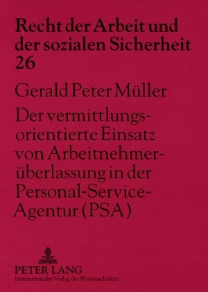 Der vermittlungsorientierte Einsatz von Arbeitnehmerueberlassung in der Personal-Service-Agentur (PSA) - Gerald Peter M&uuml;ller