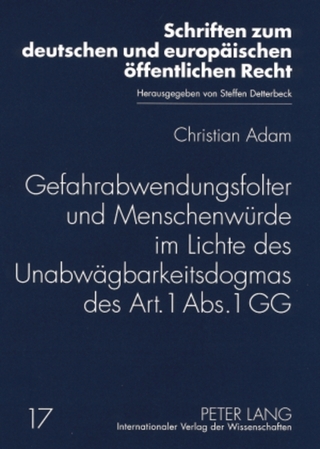 Gefahrabwendungsfolter und Menschenwürde im Lichte des Unabwägbarkeitsdogmas des Art. 1 Abs. 1 GG