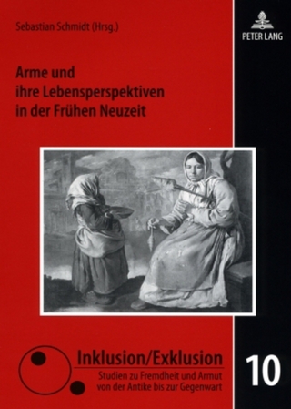 Arme und ihre Lebensperspektiven in der Frühen Neuzeit