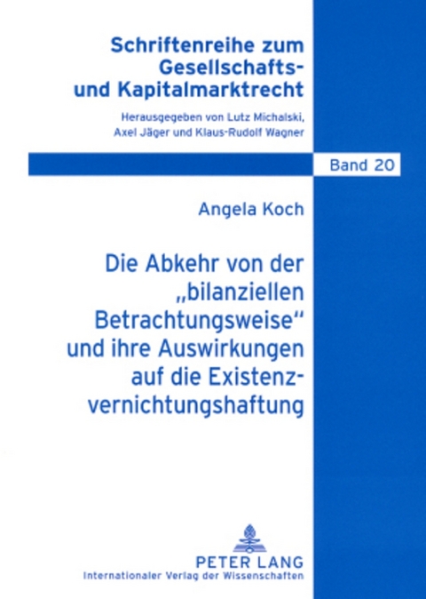 Die Abkehr von der &laquo;bilanziellen Betrachtungsweise&raquo; und ihre Auswirkungen auf die Existenzvernichtungshaftung - Angela Koch