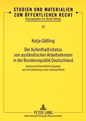 Der Aufenthaltsstatus von auslaendischen Arbeitnehmern in der Bundesrepublik Deutschland - Katja G&ouml;&szlig;ling