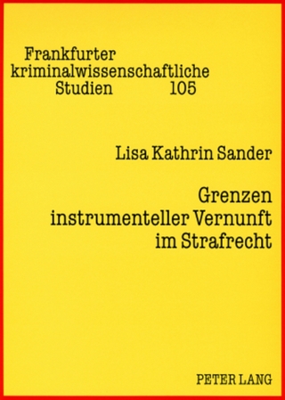 Grenzen instrumenteller Vernunft im Strafrecht