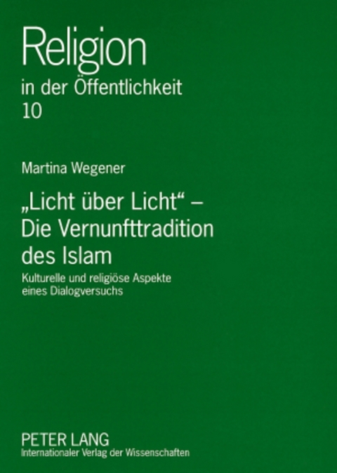 &laquo;Licht &uuml;ber Licht&raquo; &ndash; Die Vernunfttradition des Islam - Martina Wegener