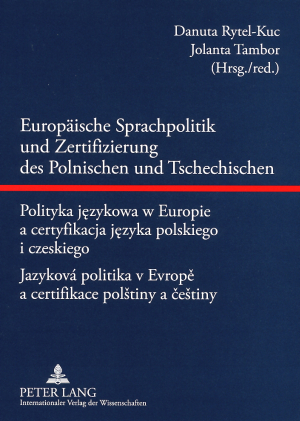Europaeische Sprachpolitik und Zertifizierung des Polnischen und Tschechischen- Polityka językowa w Europie a certyfikacja języka polskiego i czeskiego - Jazyková politika v Evropě a certifikace polštiny a češtiny