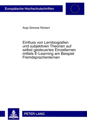 Einfluss von Lernbiografien und subjektiven Theorien auf selbst gesteuertes Einzellernen mittels E-Learning am Beispiel Fremdsprachenlernen