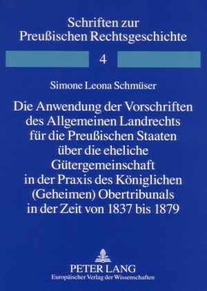 Die Anwendung der Vorschriften des Allgemeinen Landrechts für die Preußischen Staaten über die eheliche Gütergemeinschaft in der Praxis des Königlichen (Geheimen) Obertribunals in der Zeit von 1837 bis 1879